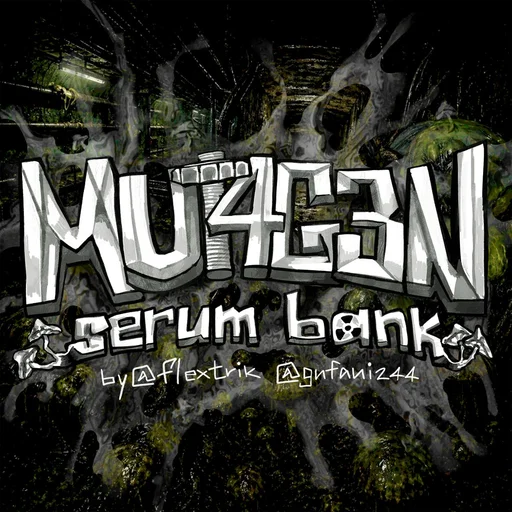 MUT4G3N serum bank by @gufani244 @flextrik