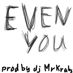EVEN YOU (prod by dj Mr.Krabs)